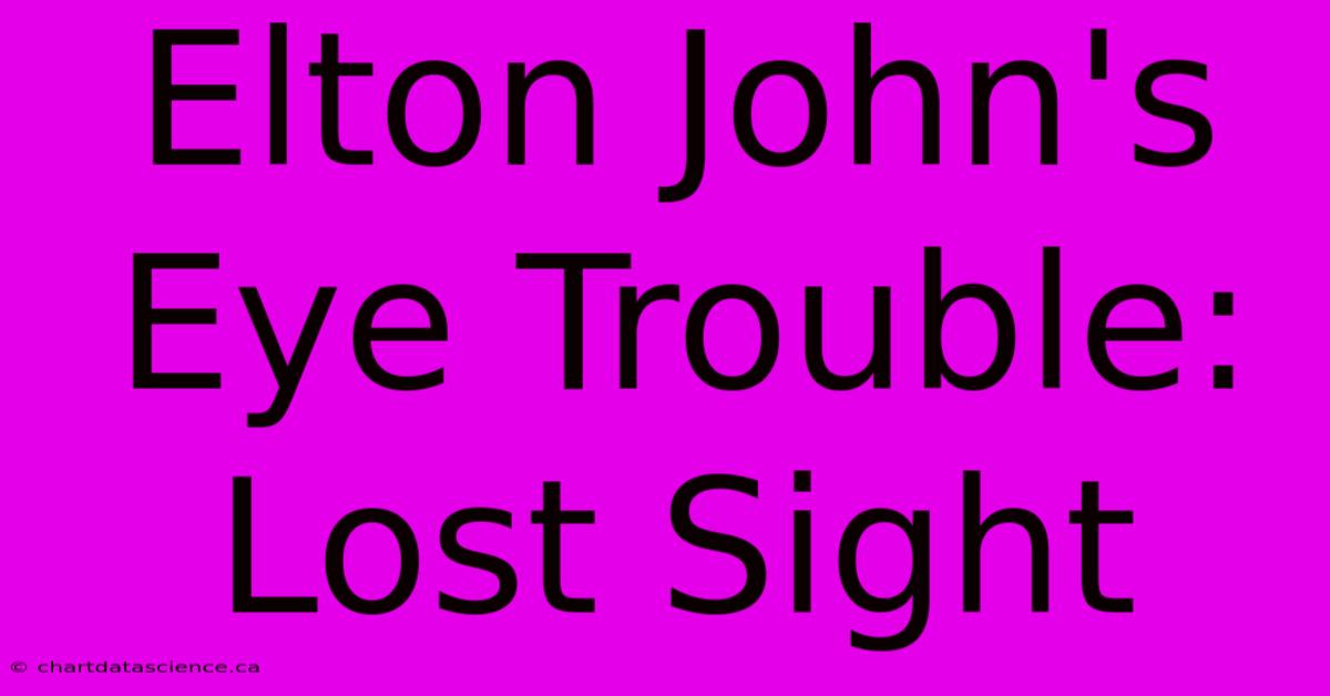 Elton John's Eye Trouble: Lost Sight