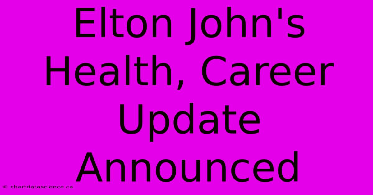 Elton John's Health, Career Update Announced