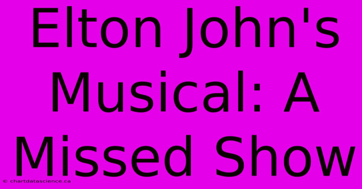 Elton John's Musical: A Missed Show