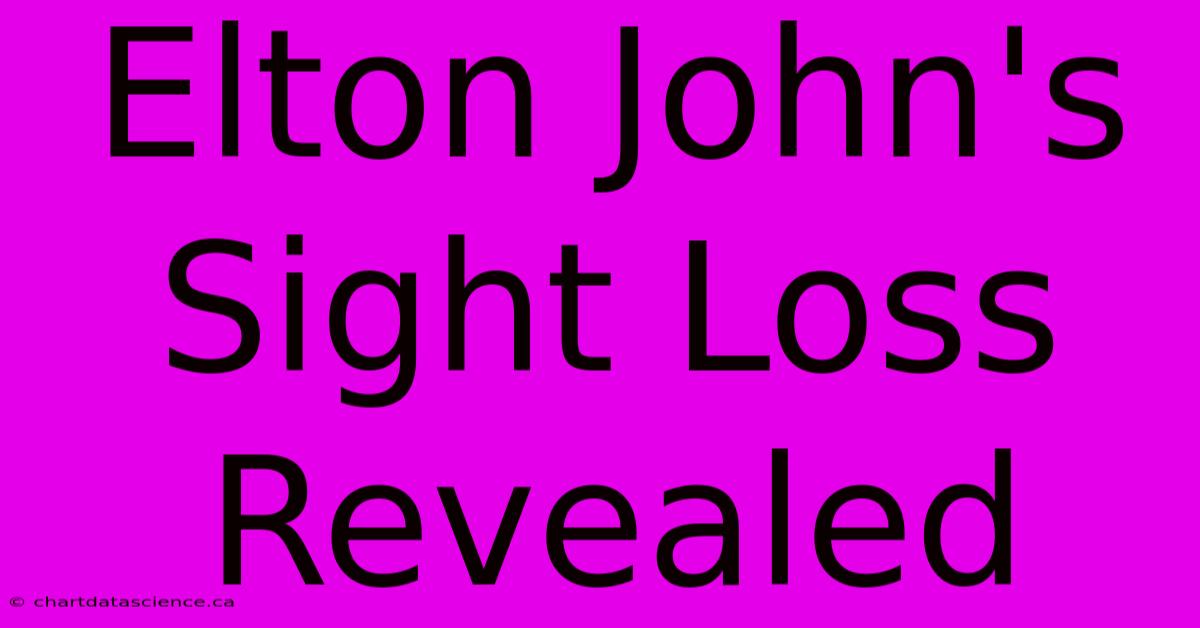 Elton John's Sight Loss Revealed