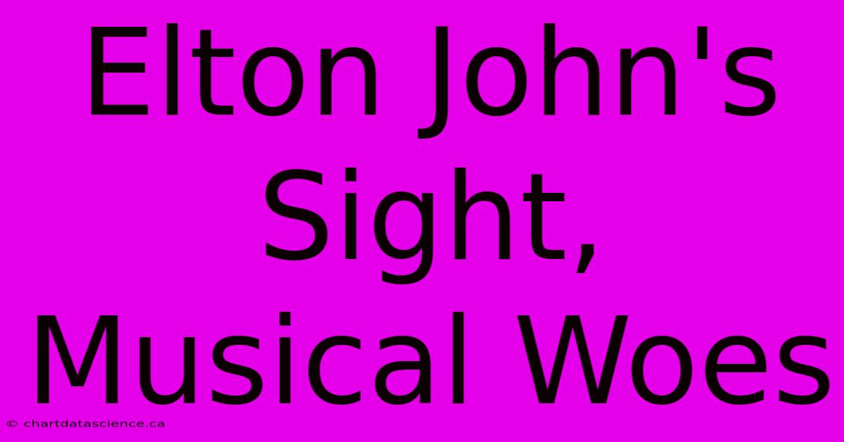 Elton John's Sight, Musical Woes