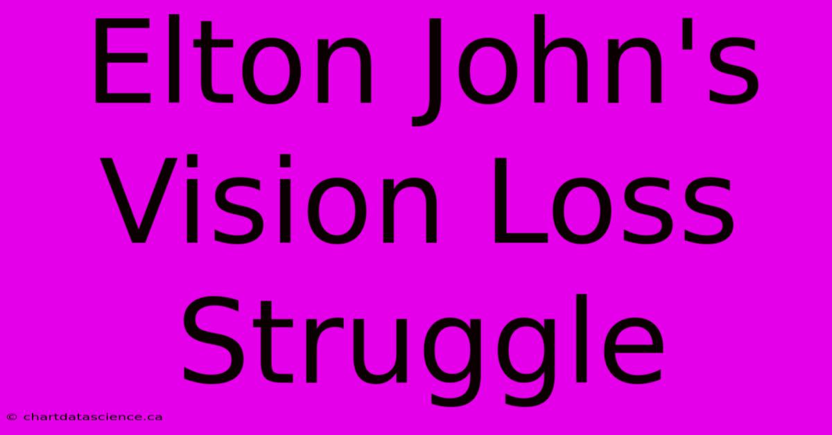 Elton John's Vision Loss Struggle