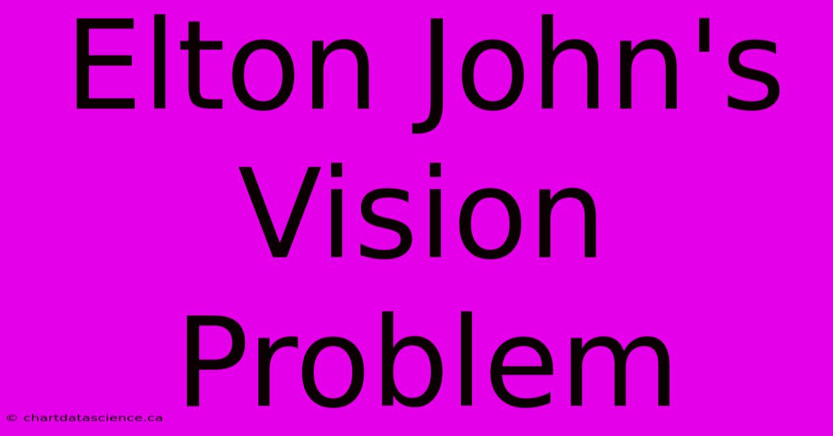 Elton John's Vision Problem