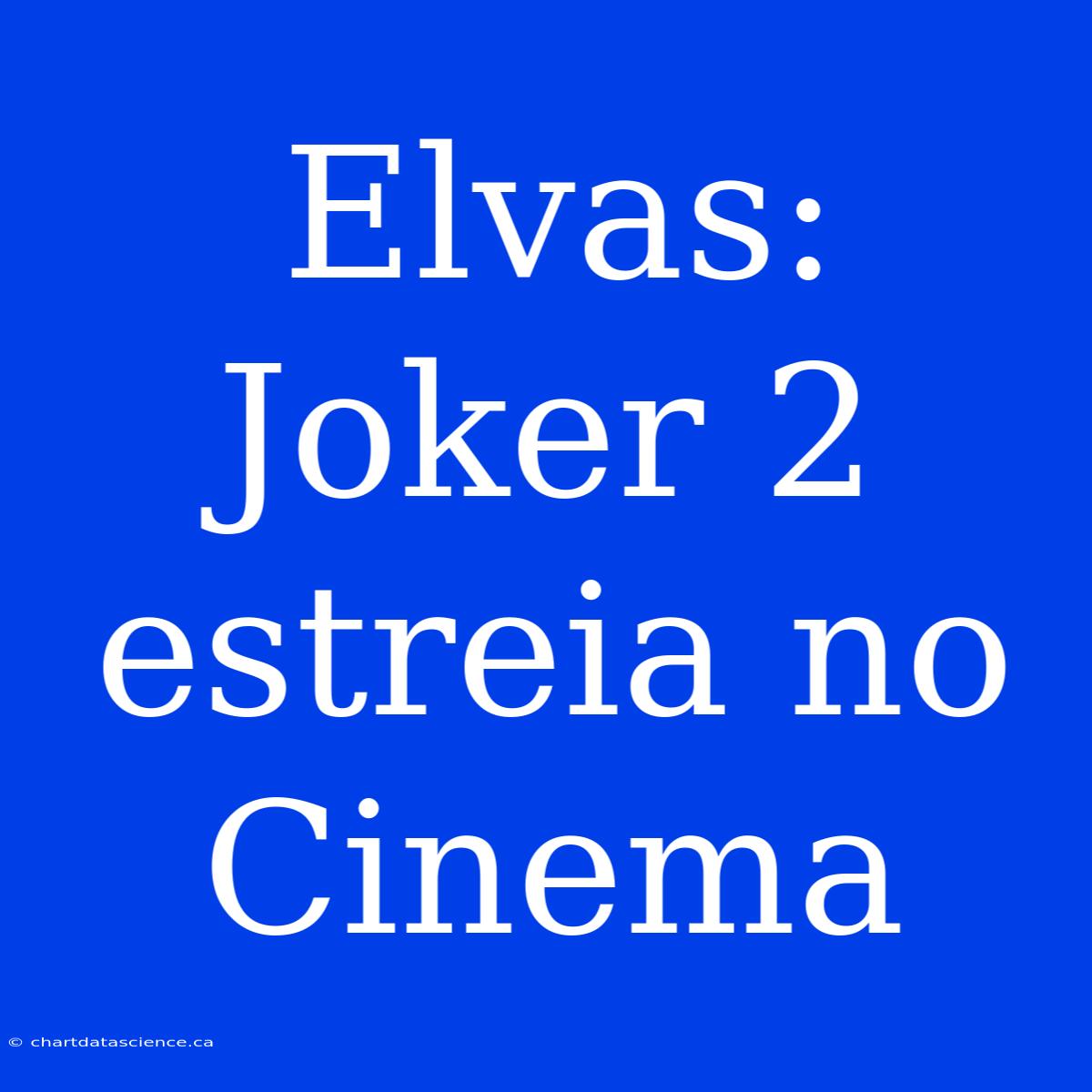 Elvas: Joker 2 Estreia No Cinema