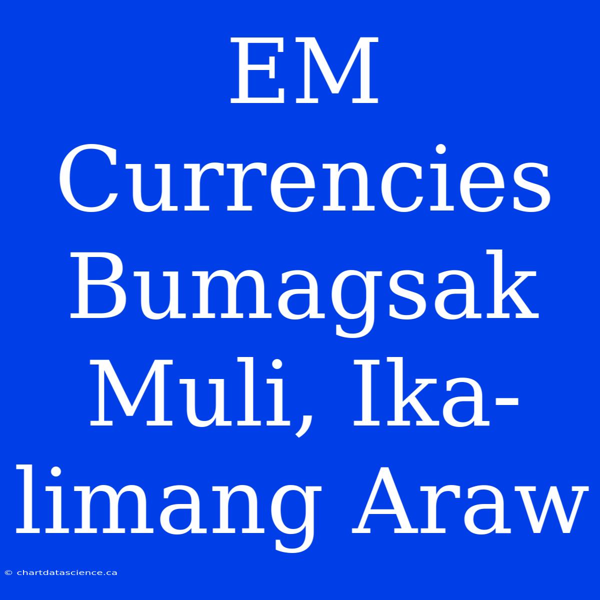 EM Currencies Bumagsak Muli, Ika-limang Araw