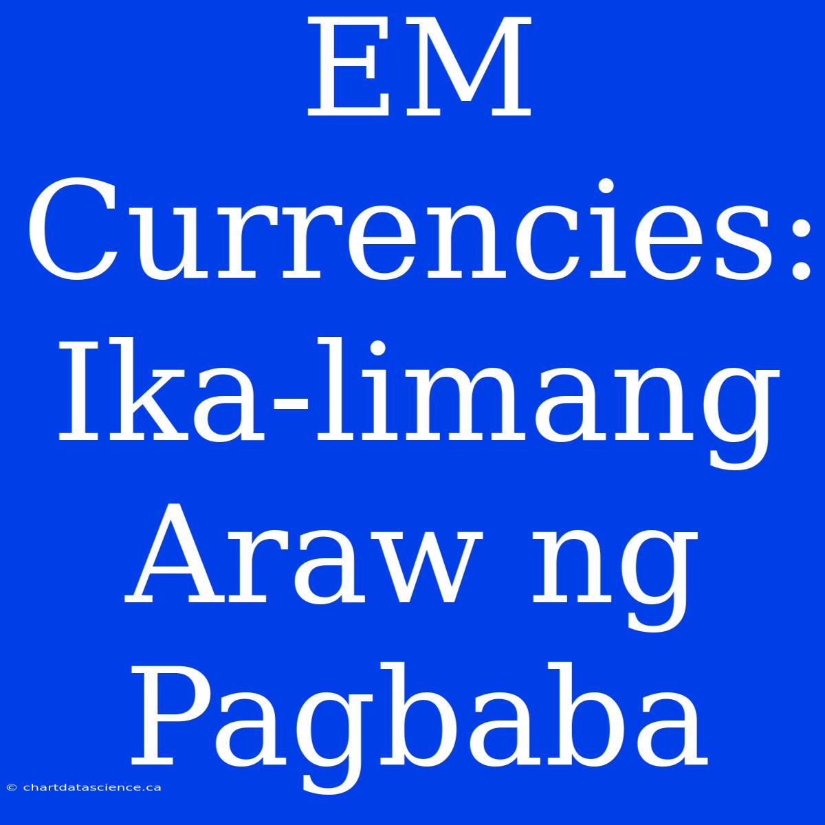 EM Currencies: Ika-limang Araw Ng Pagbaba