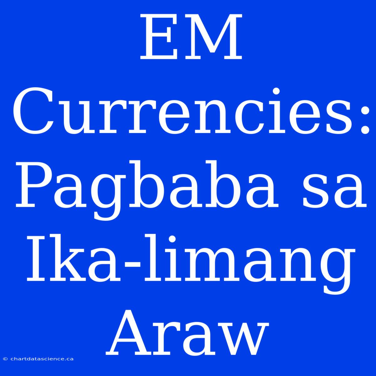 EM Currencies: Pagbaba Sa Ika-limang Araw