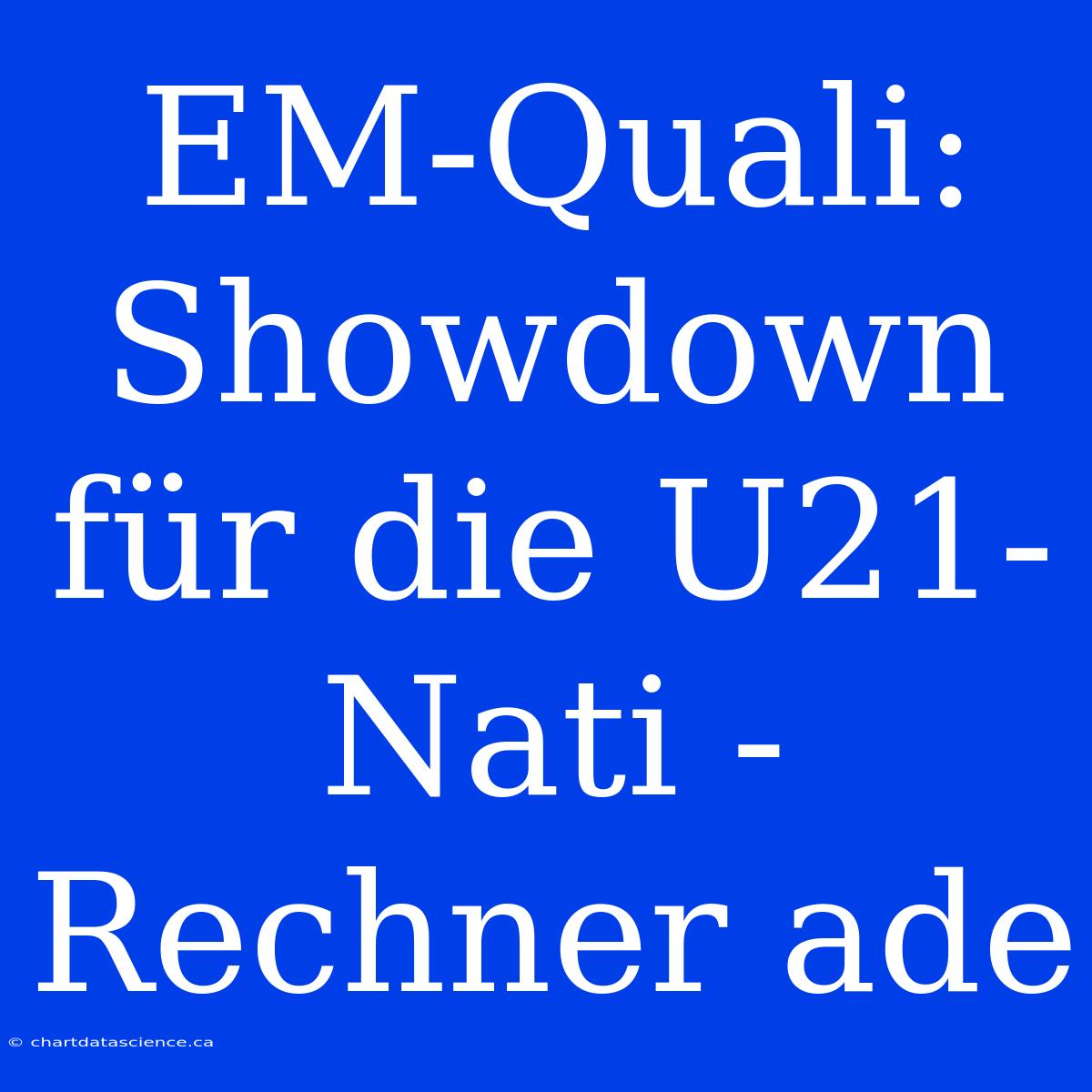 EM-Quali: Showdown Für Die U21-Nati - Rechner Ade