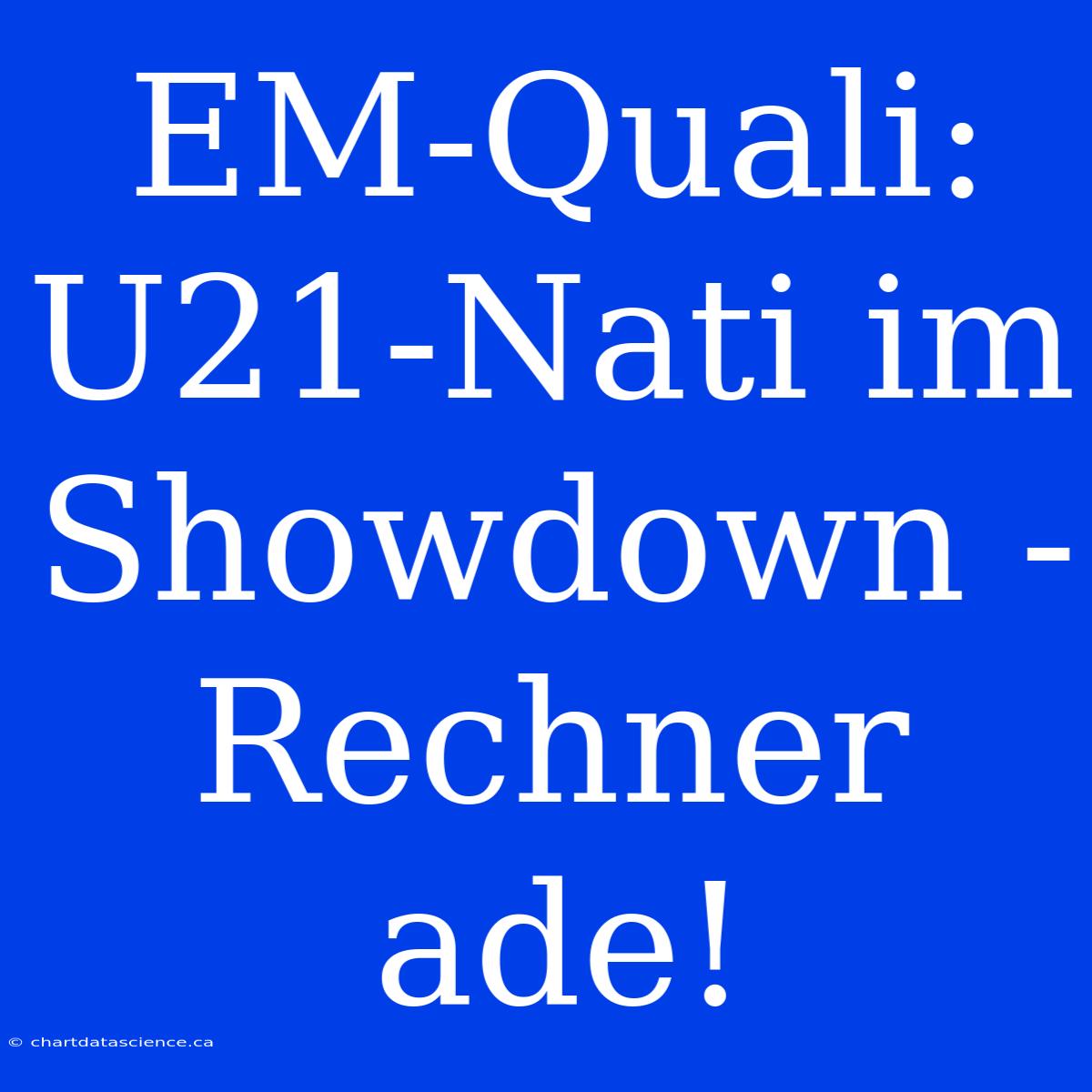 EM-Quali: U21-Nati Im Showdown - Rechner Ade!