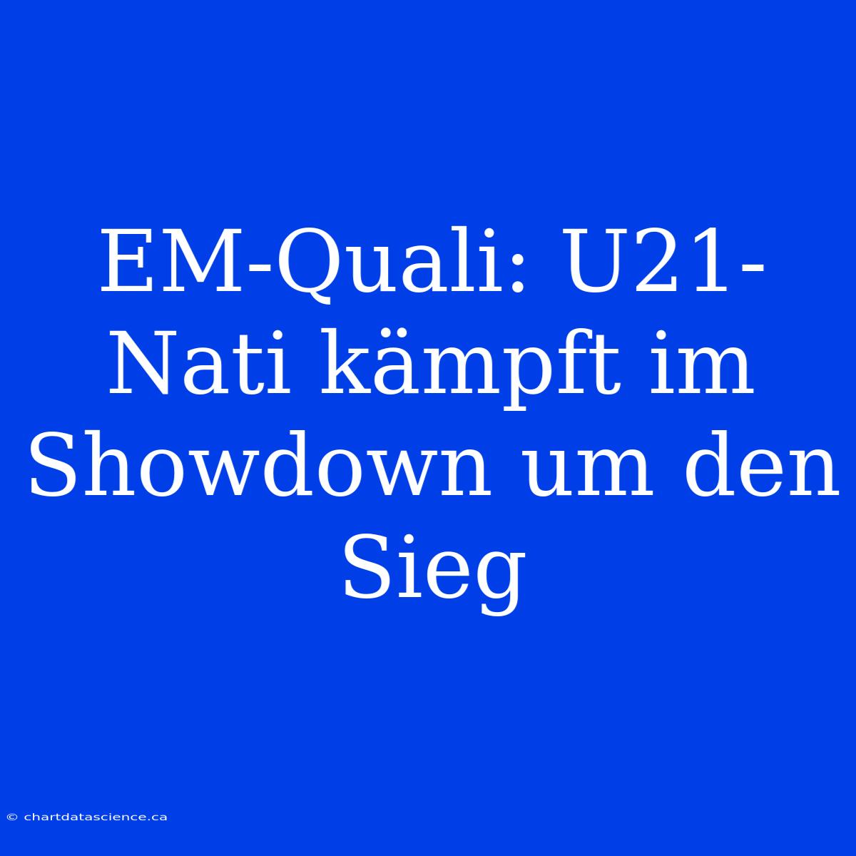 EM-Quali: U21-Nati Kämpft Im Showdown Um Den Sieg