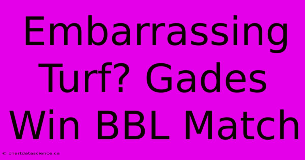 Embarrassing Turf? Gades Win BBL Match