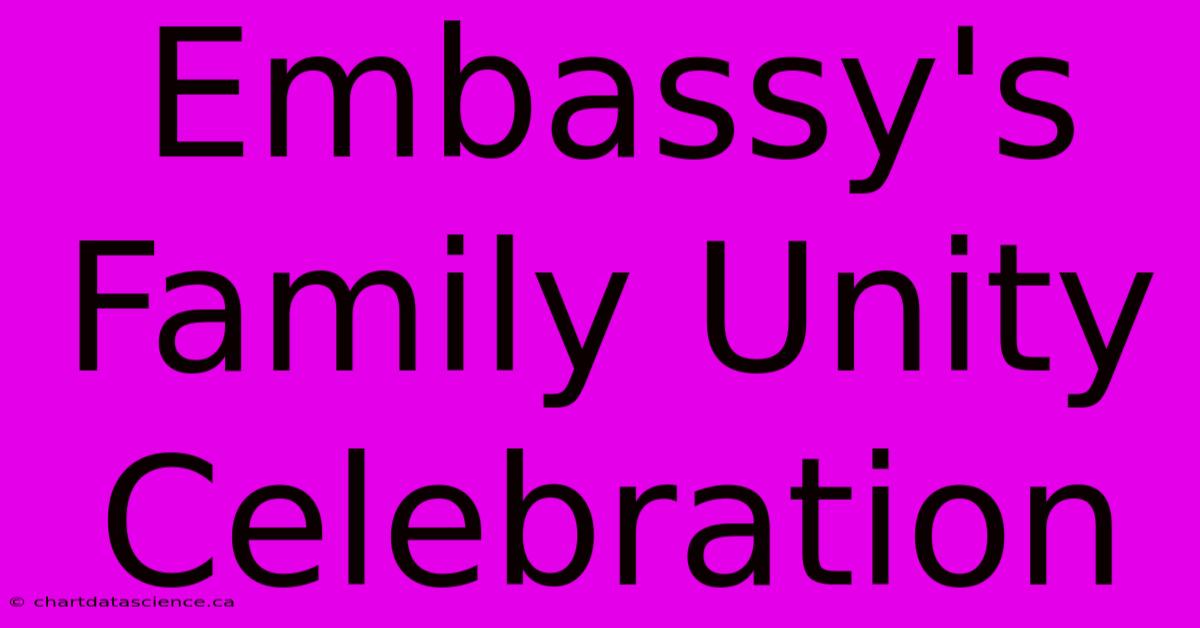 Embassy's Family Unity Celebration