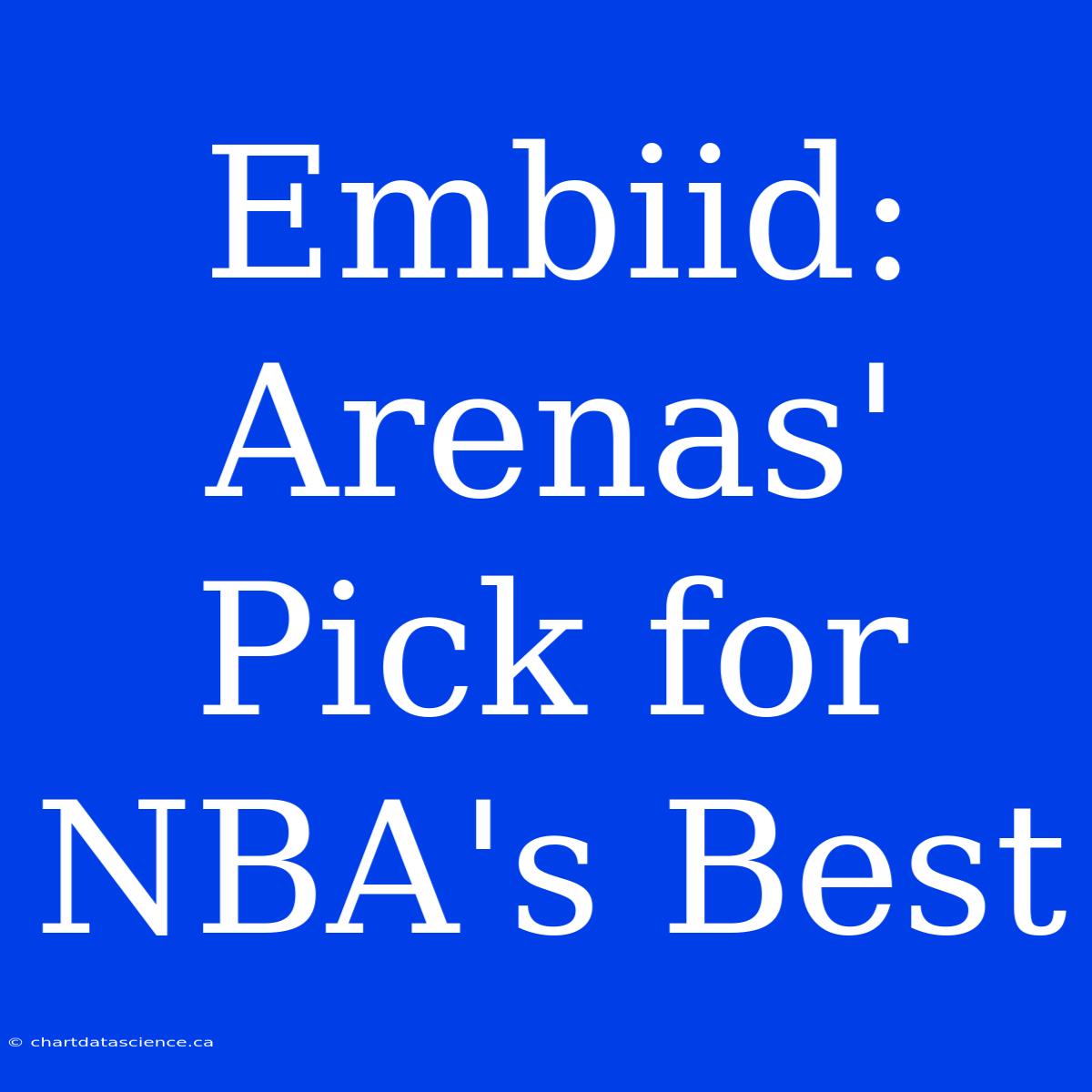 Embiid: Arenas' Pick For NBA's Best