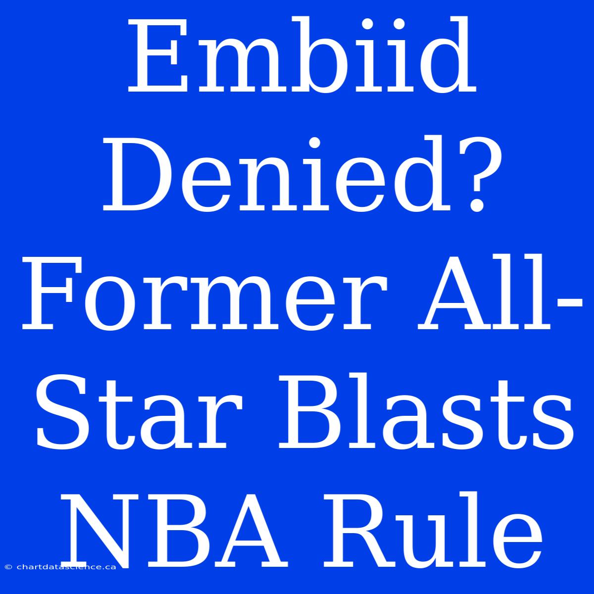 Embiid Denied? Former All-Star Blasts NBA Rule