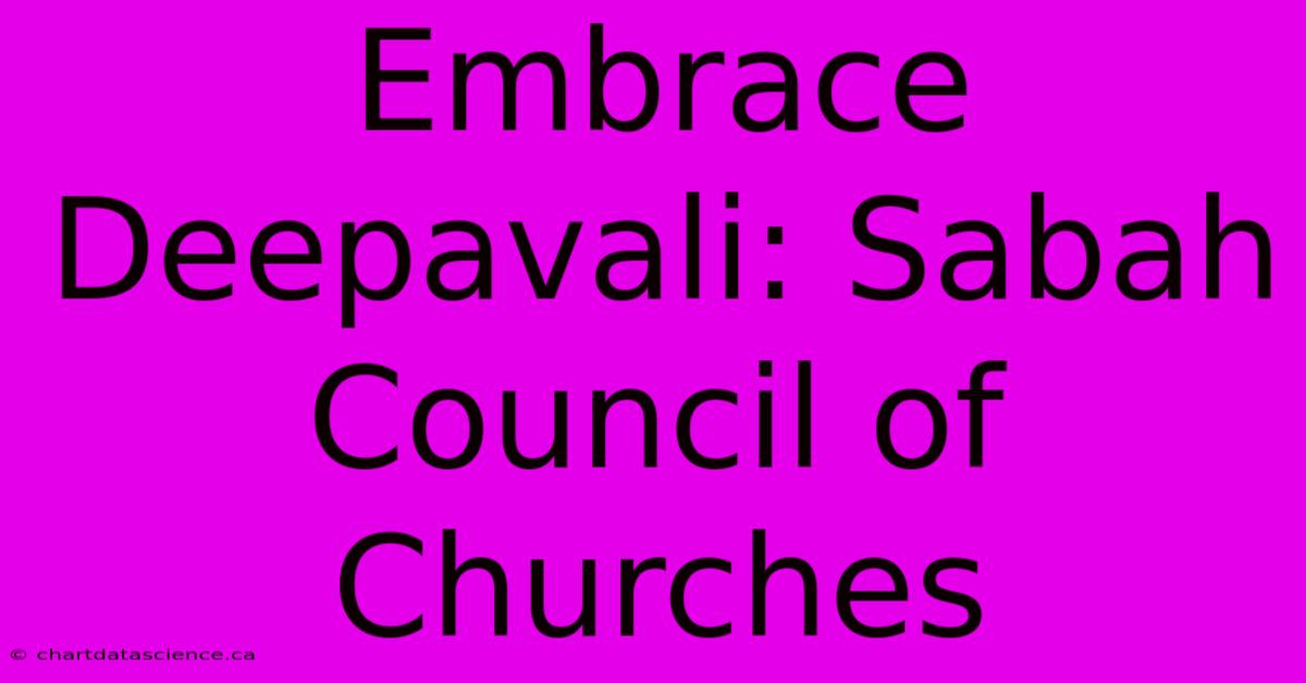 Embrace Deepavali: Sabah Council Of Churches 