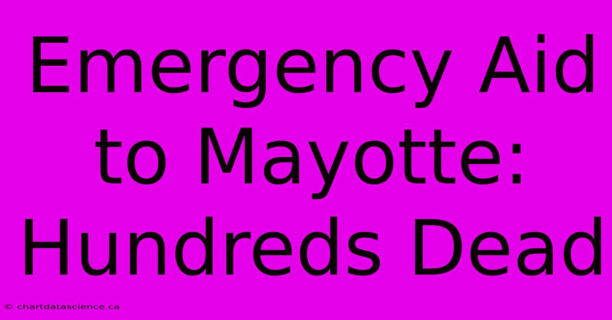 Emergency Aid To Mayotte: Hundreds Dead