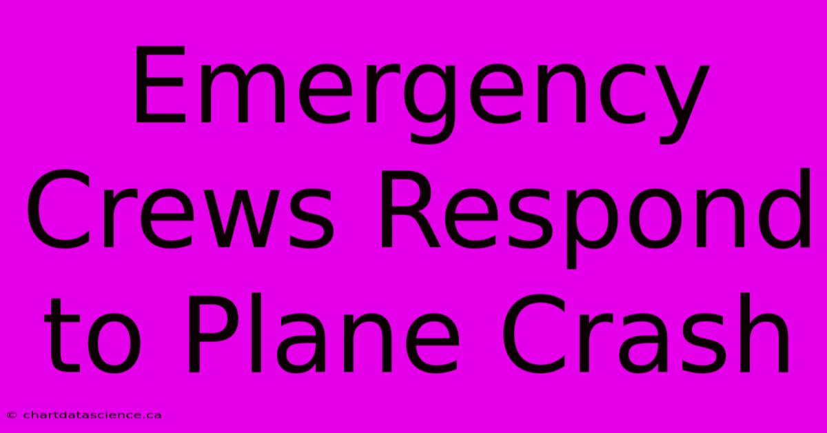 Emergency Crews Respond To Plane Crash