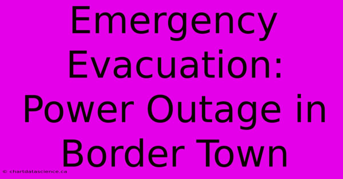 Emergency Evacuation: Power Outage In Border Town