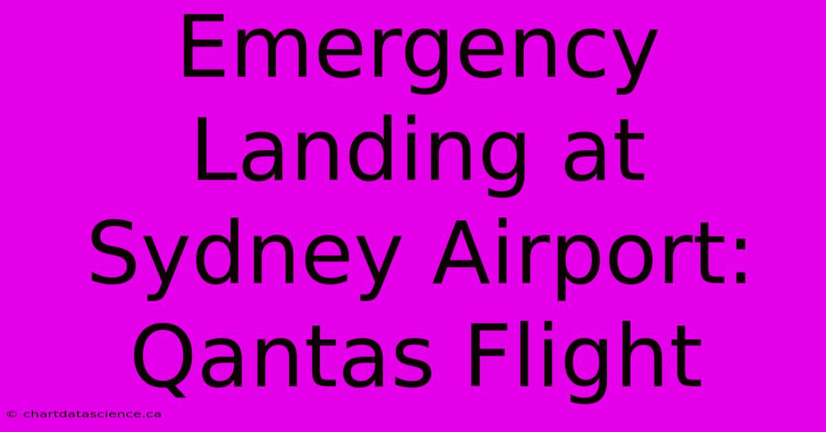 Emergency Landing At Sydney Airport: Qantas Flight