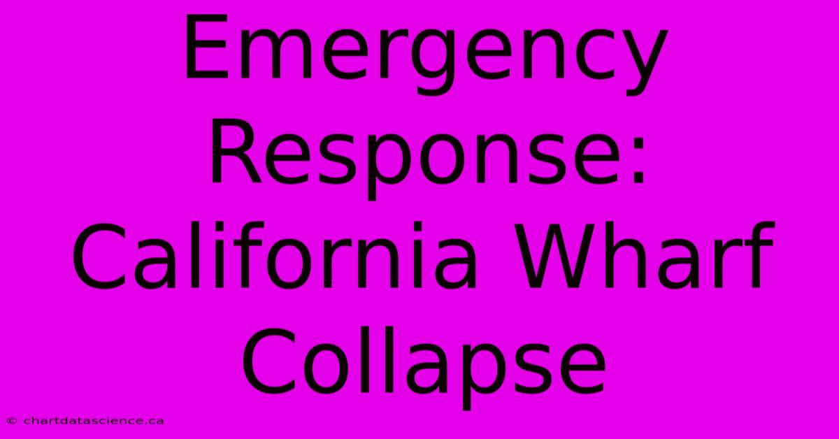 Emergency Response: California Wharf Collapse