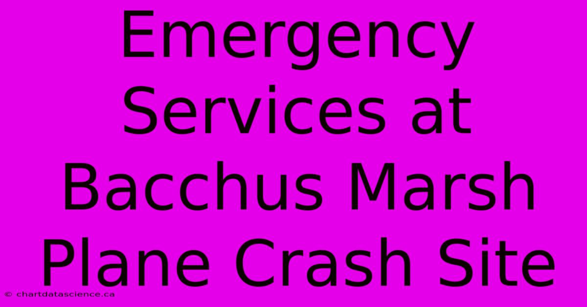 Emergency Services At Bacchus Marsh Plane Crash Site