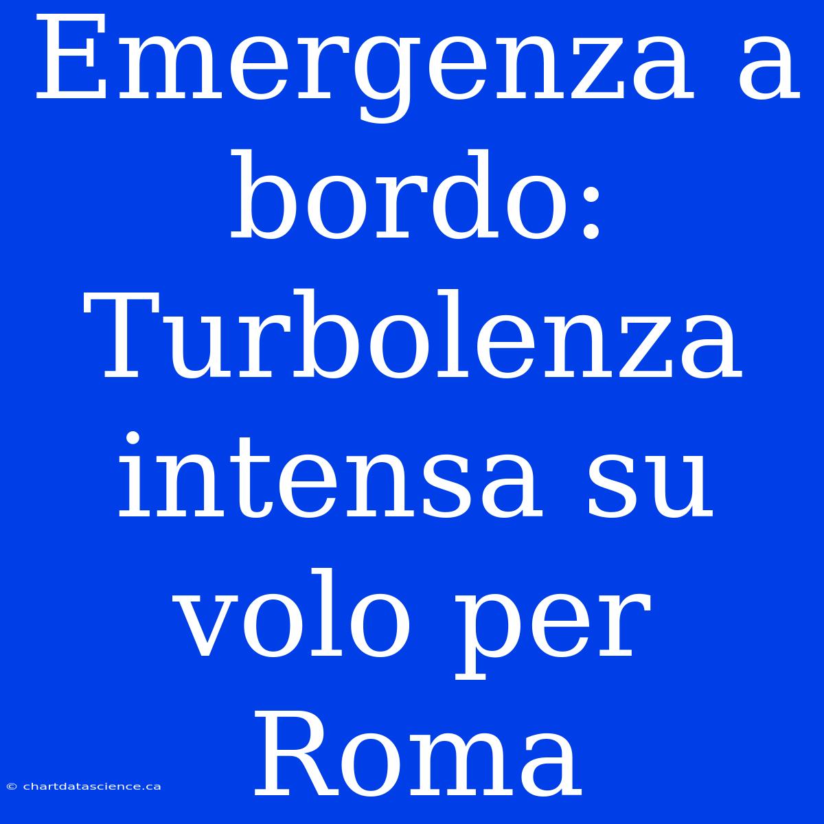 Emergenza A Bordo: Turbolenza Intensa Su Volo Per Roma