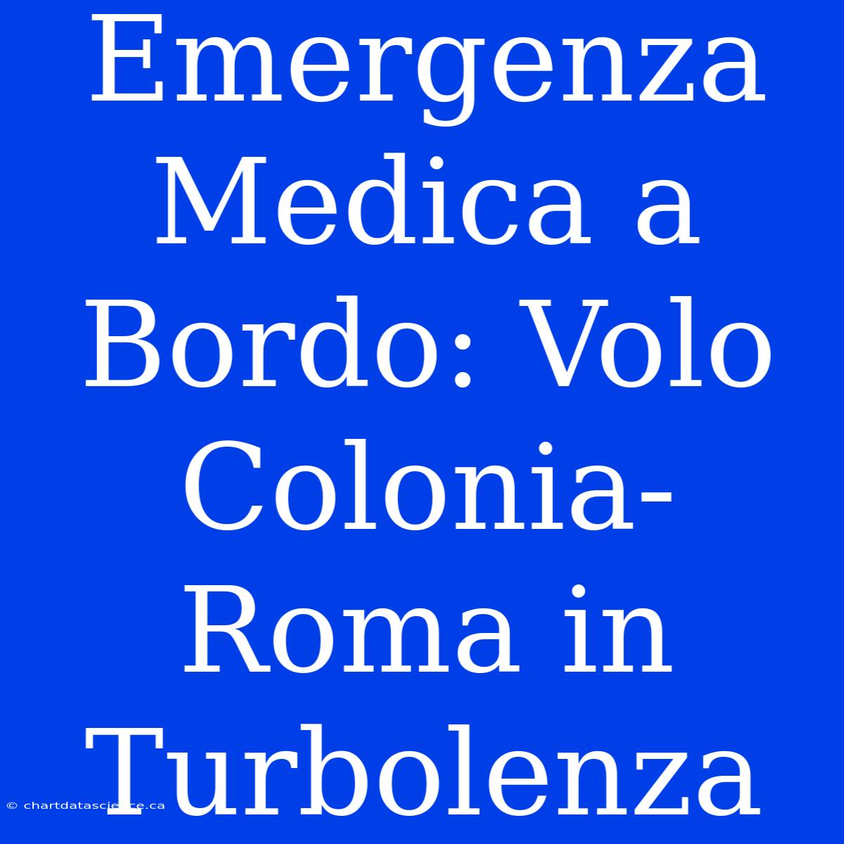 Emergenza Medica A Bordo: Volo Colonia-Roma In Turbolenza