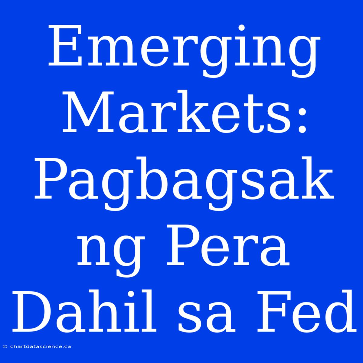 Emerging Markets: Pagbagsak Ng Pera Dahil Sa Fed