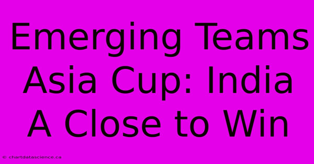 Emerging Teams Asia Cup: India A Close To Win