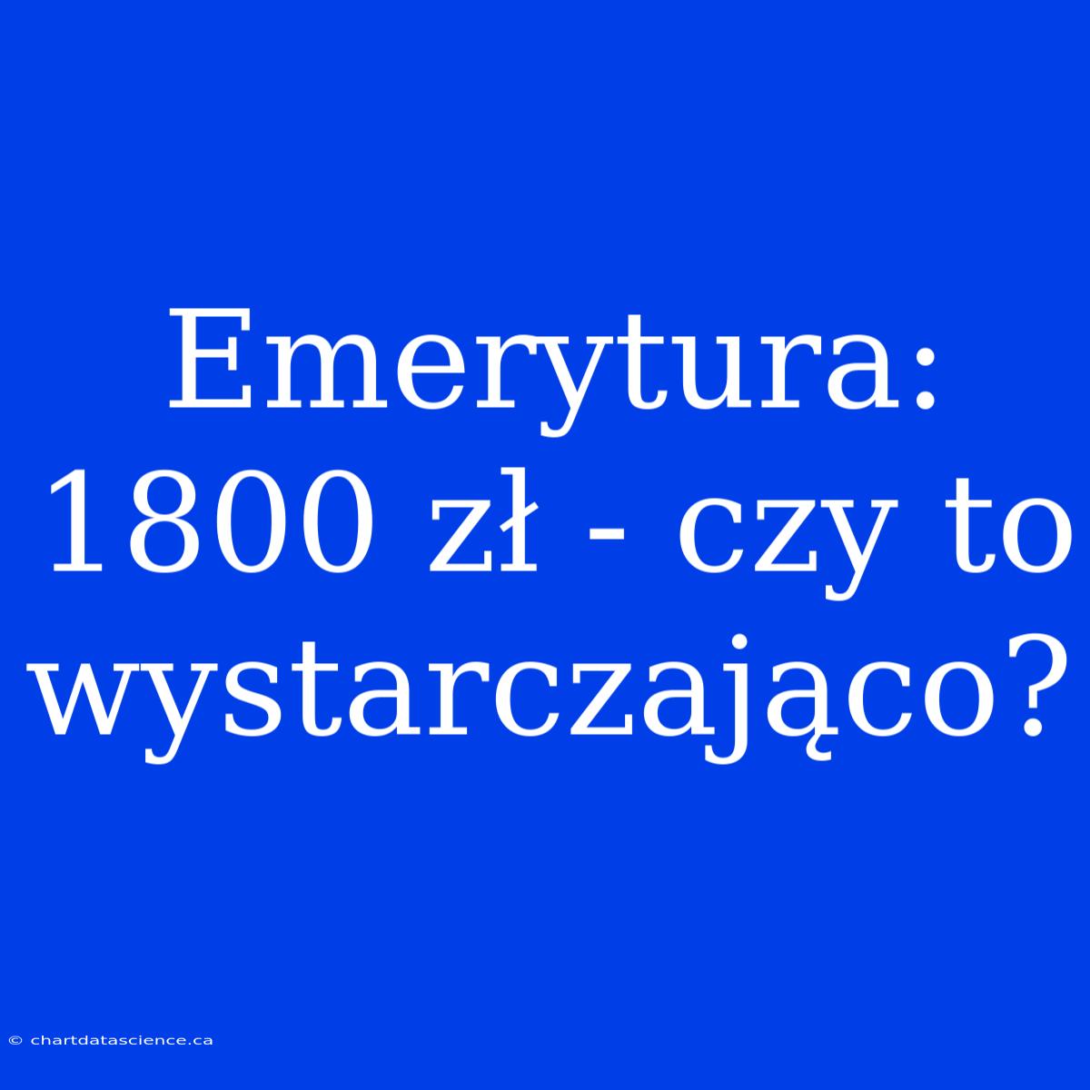 Emerytura: 1800 Zł - Czy To Wystarczająco?