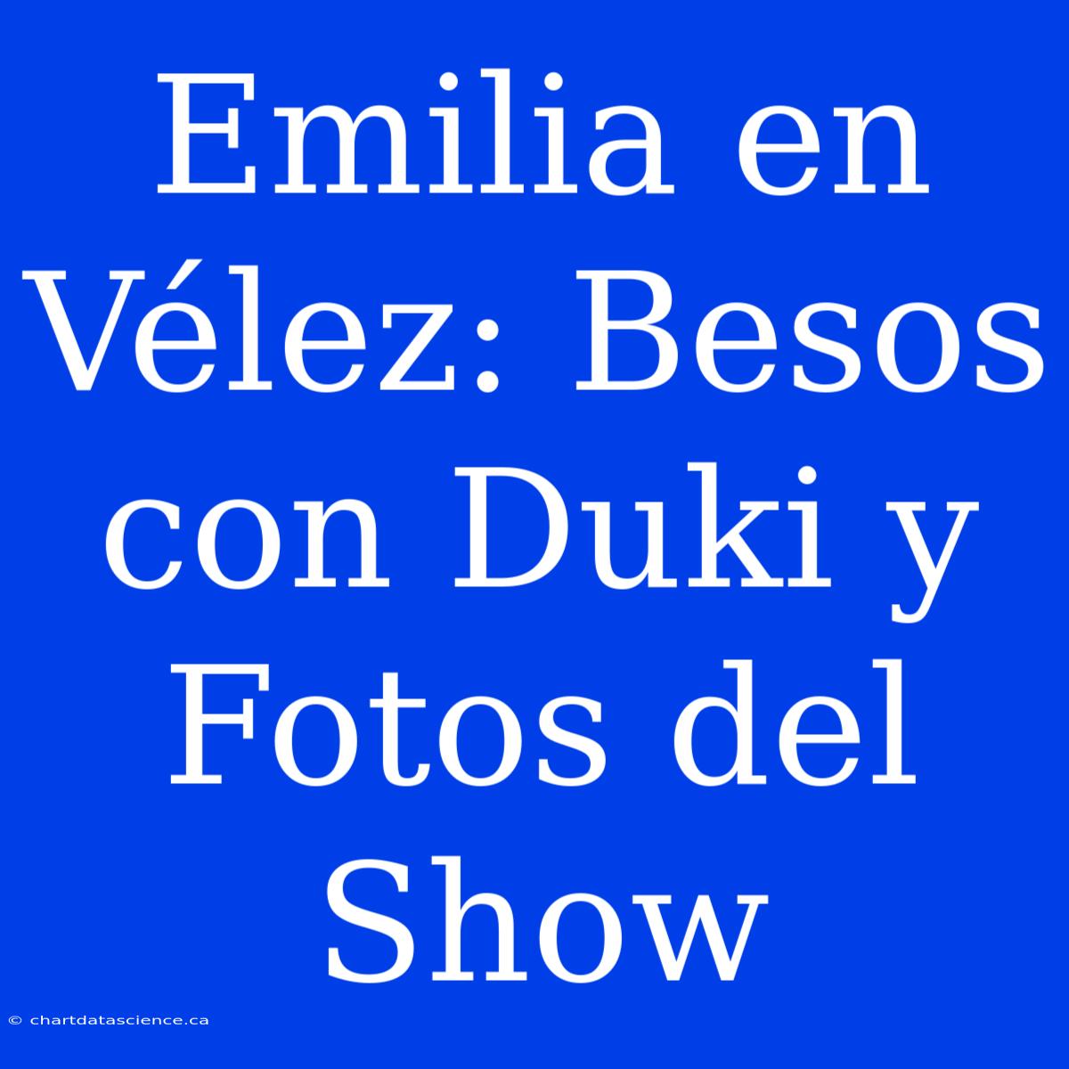 Emilia En Vélez: Besos Con Duki Y Fotos Del Show