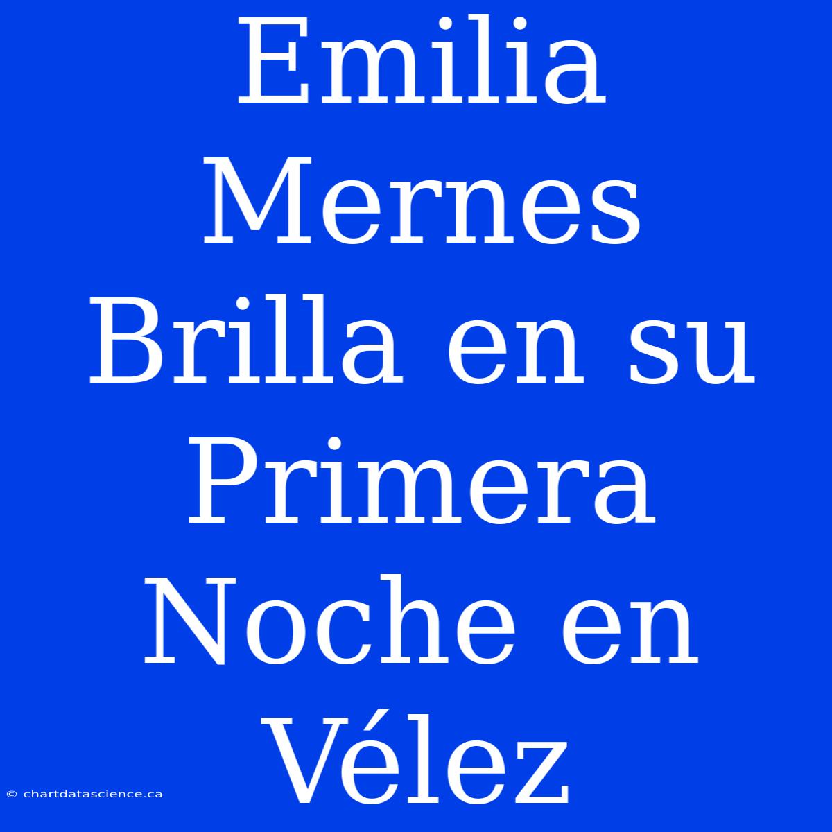 Emilia Mernes Brilla En Su Primera Noche En Vélez