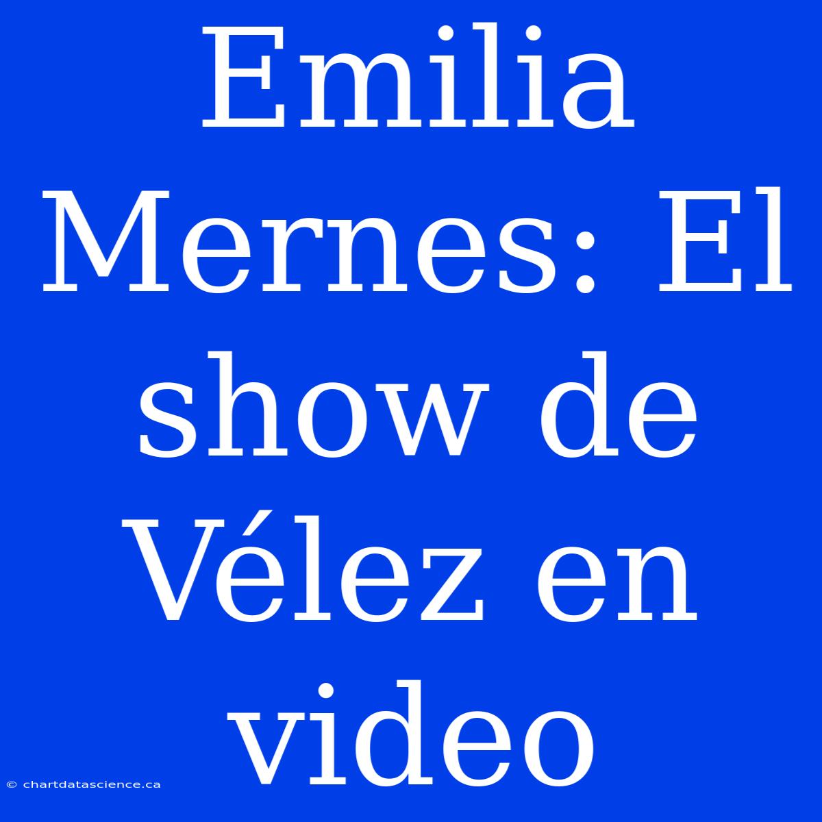 Emilia Mernes: El Show De Vélez En Video