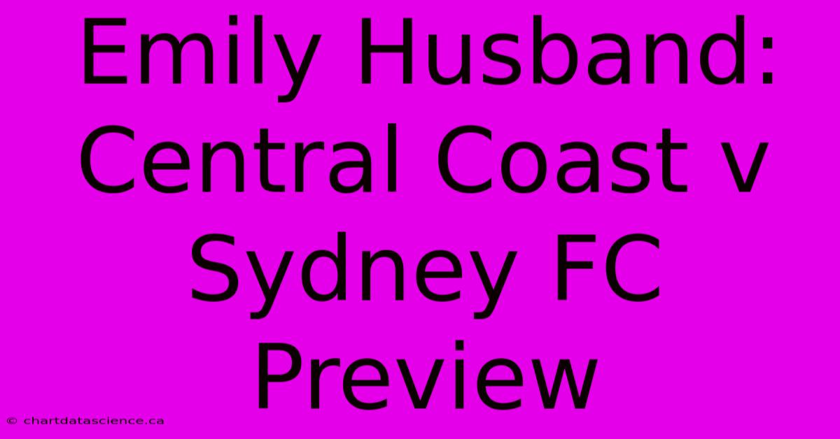 Emily Husband: Central Coast V Sydney FC Preview