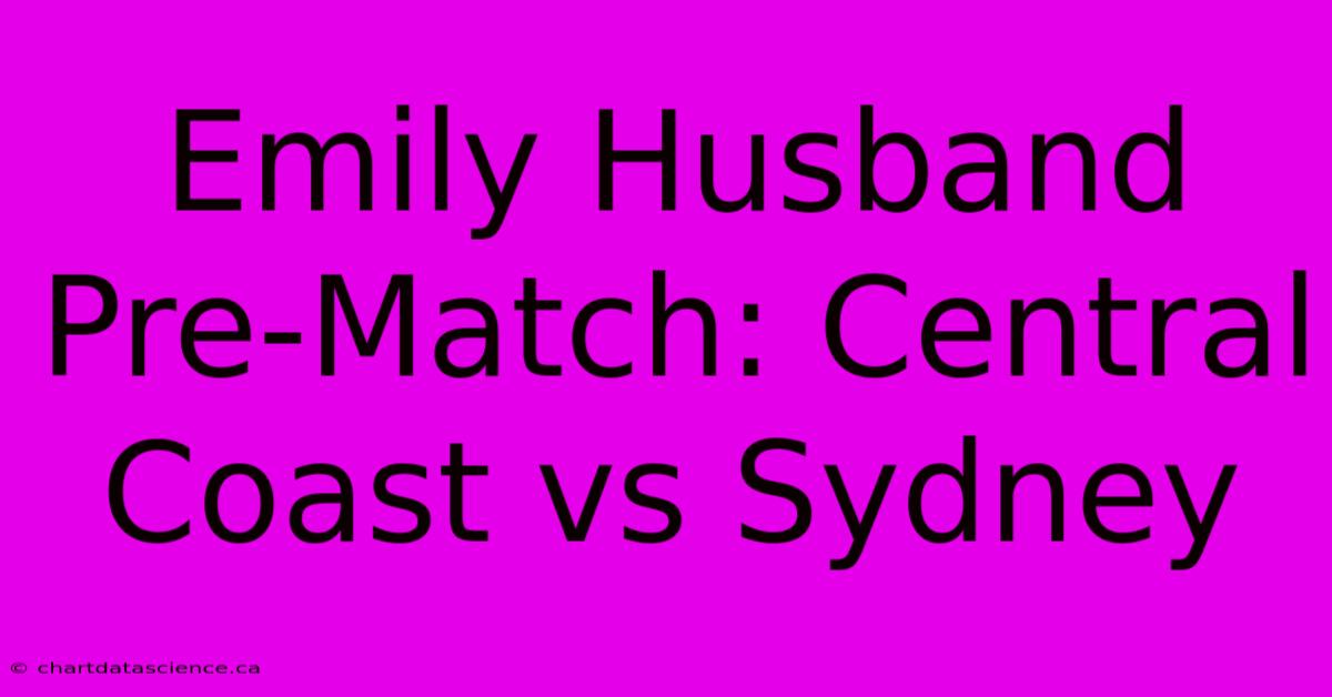 Emily Husband Pre-Match: Central Coast Vs Sydney