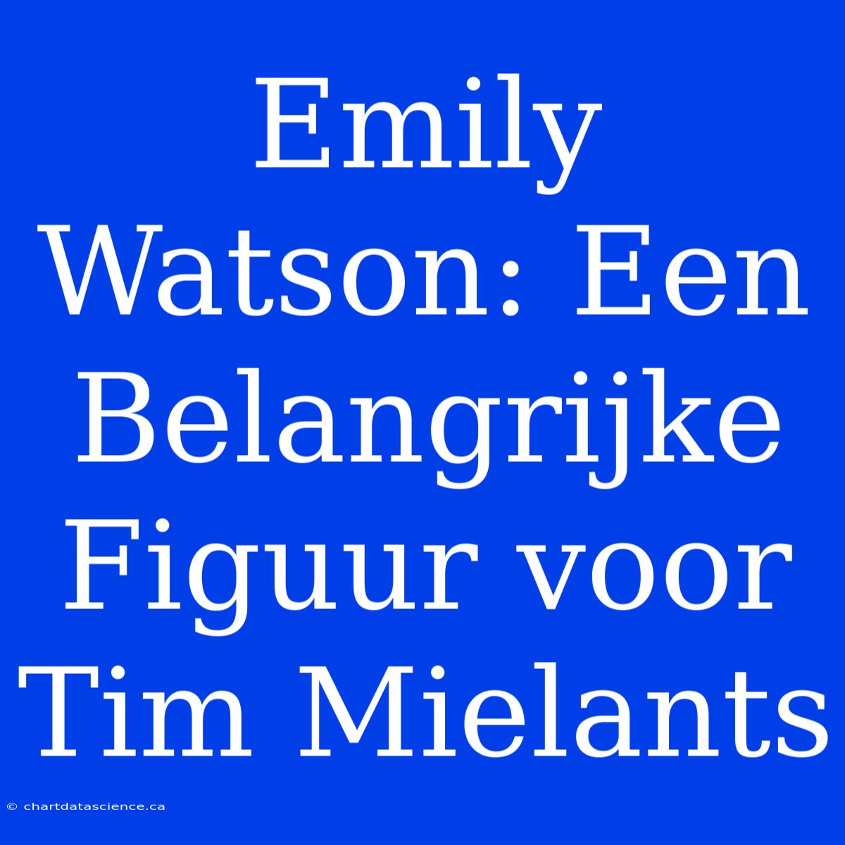 Emily Watson: Een Belangrijke Figuur Voor Tim Mielants