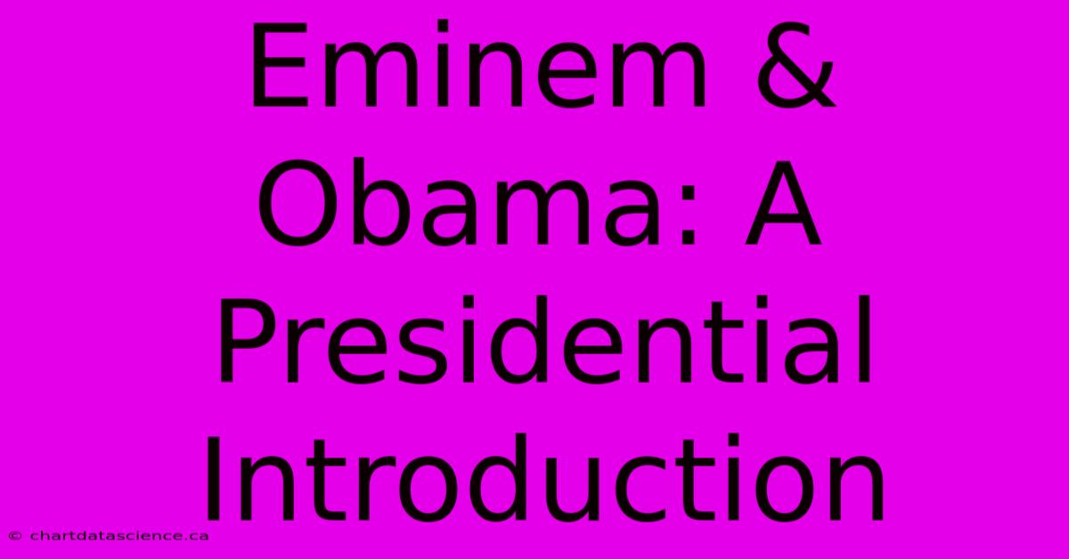 Eminem & Obama: A Presidential Introduction