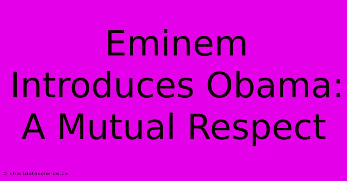 Eminem Introduces Obama: A Mutual Respect