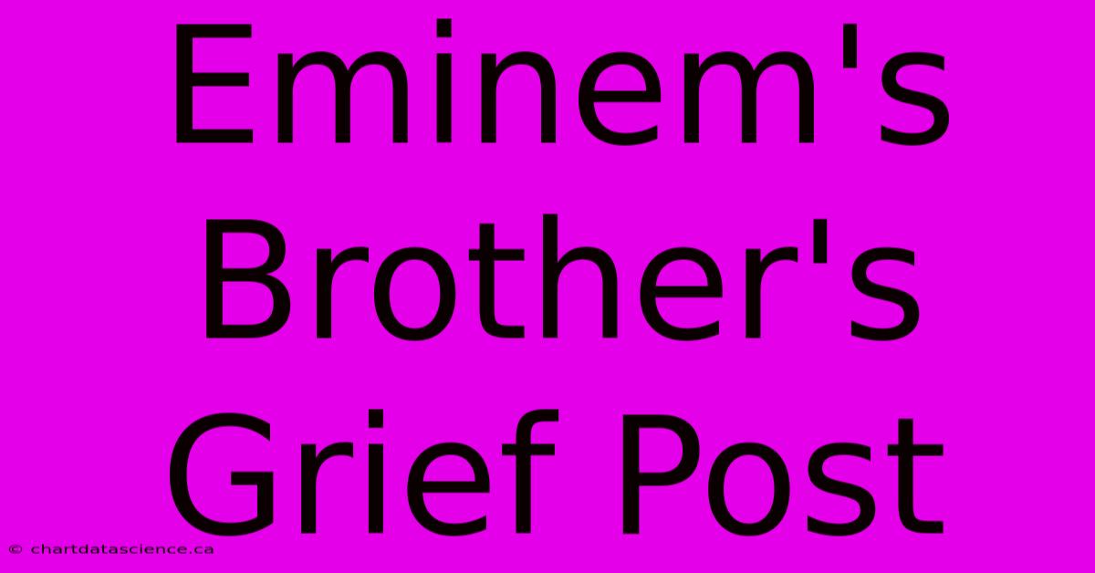 Eminem's Brother's Grief Post