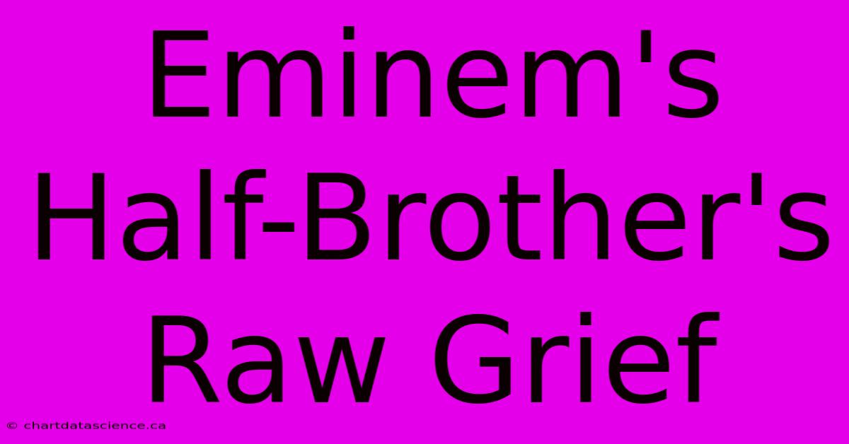 Eminem's Half-Brother's Raw Grief