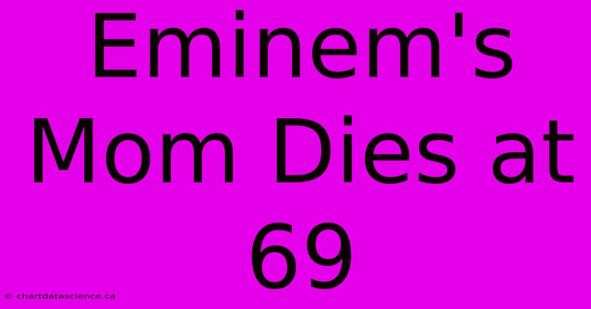 Eminem's Mom Dies At 69