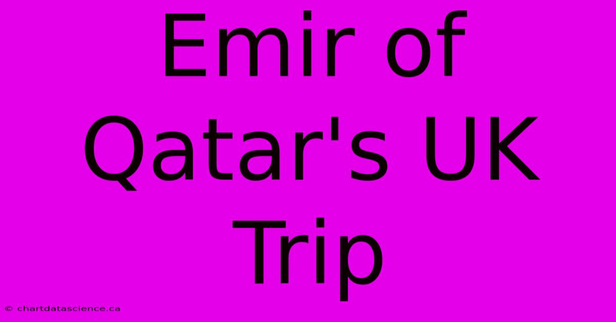 Emir Of Qatar's UK Trip