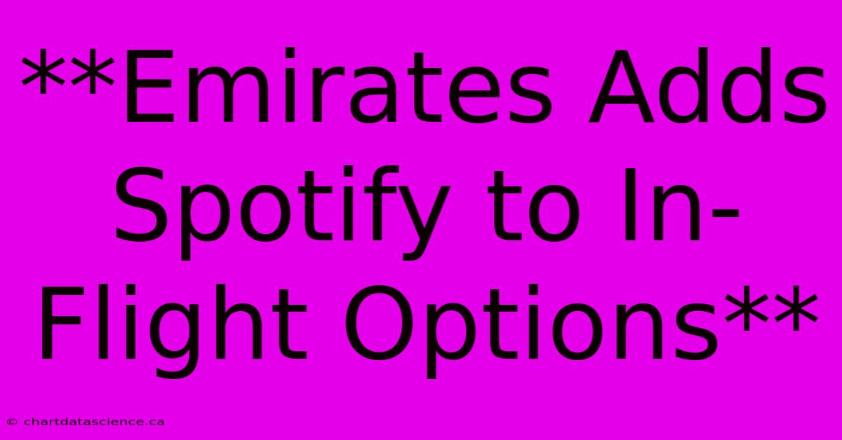 **Emirates Adds Spotify To In-Flight Options**