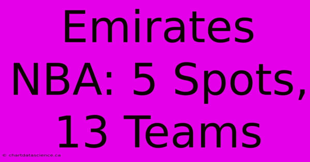 Emirates NBA: 5 Spots, 13 Teams