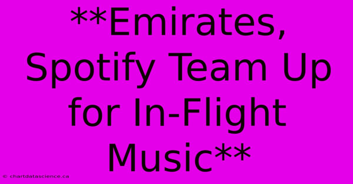 **Emirates, Spotify Team Up For In-Flight Music** 