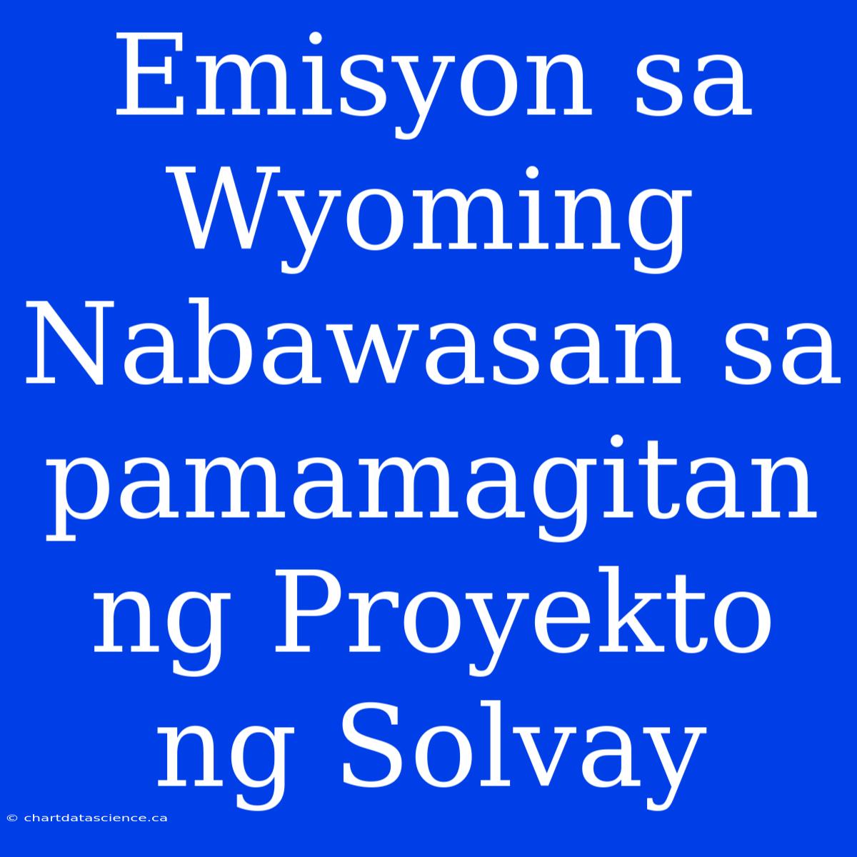 Emisyon Sa Wyoming Nabawasan Sa Pamamagitan Ng Proyekto Ng Solvay