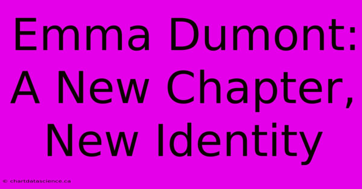 Emma Dumont: A New Chapter, New Identity