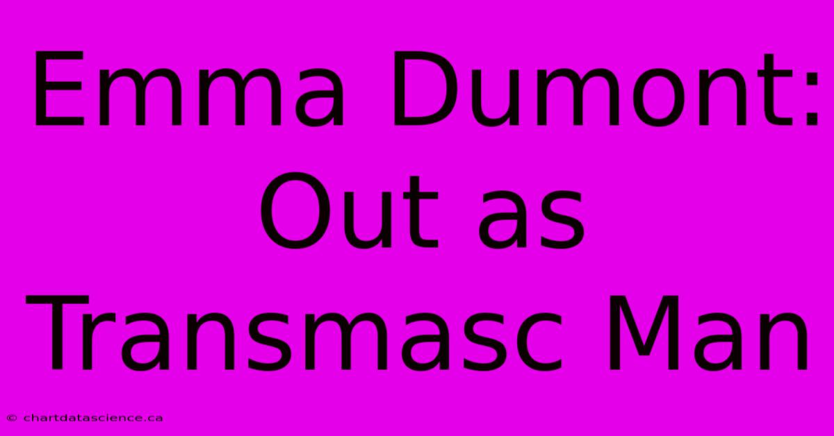 Emma Dumont: Out As Transmasc Man