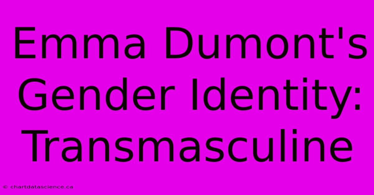 Emma Dumont's Gender Identity: Transmasculine