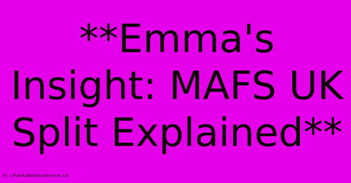 **Emma's Insight: MAFS UK Split Explained**